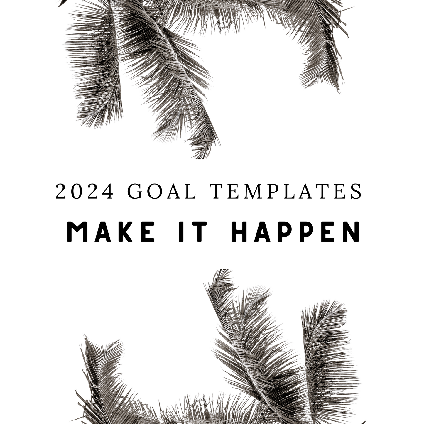 2024 GOAL TEMPLATES - Make It Happen